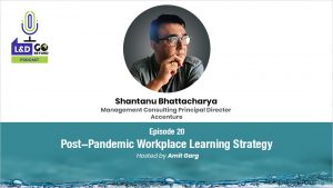L&D Go Beyond Podcast: Post-Pandemic Workplace Learning Strategy, with Shantanu Bhattacharya